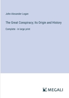 The Great Conspiracy; Its Origin and History: Complete - in large print 3387062885 Book Cover