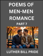 Men-Men Romance Poetry (Part 7)- Poems of MM Relationship, Understanding Feelings of LGBTQ+ Love, Longing, Intimacy, Desire, and Sex Through Verse, Whispers of the Heart B0FKDSXPKC Book Cover