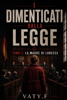I Dimenticati dalla Legge: Tomo 1: La Madre di Lubecca (Italian Edition) B0HCM14NCK Book Cover