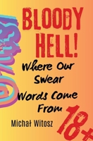 Bloody Hell! Where Our Swear Words Come From B0HBRRV335 Book Cover