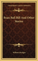 Bean Ball Bill And Other Stories 141798547X Book Cover