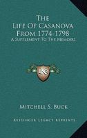 The Life Of Casanova From 1774-1798: A Supplement To The Memoirs 1163169595 Book Cover