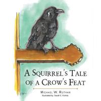 A Squirrel's Tale of a Crow's Feat 1546217738 Book Cover