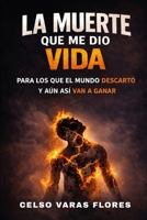 LA MUERTE QUE ME DIO VIDA: El dolor es el precio del éxito. Un viaje de transformación personal, resiliencia y libertad financiera (Spanish Edition) B0GW6QRXF7 Book Cover