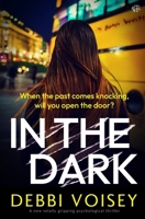 In The Dark: A BRAND NEW totally gripping psychological thriller 191744995X Book Cover
