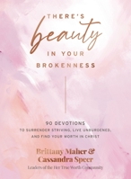 There's Beauty in Your Brokenness: 90 Devotions to Surrender Striving, Live Unburdened, and Find Your Worth in Christ 1400231191 Book Cover