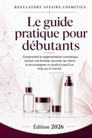 REGULATORY AFFAIRS COSMETICS: LE GUIDE PRATIQUE POUR DEBUTANTS (French Edition) B0HGFX77SK Book Cover