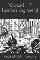 Wanted - 7 Fearless Engineers! B08KH3SKJL Book Cover