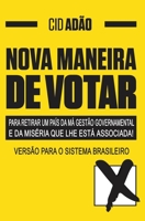 NOVA MANEIRA DE VOTAR-para retirar um País da má gestão governamental e da miséria que lhe está associada: Versão para o Sistema Brasileiro 172755759X Book Cover