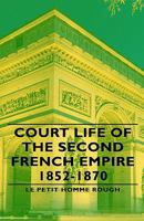 Court Life of the Second French Empire 1852-1870 B0BQKKGJFZ Book Cover