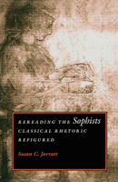 Rereading the Sophists: Classical Rhetoric Refigured 0809322242 Book Cover