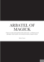 Arbatel of Magick: A book on wizardry and the spiritual wisdom of the ancients: a celebration of occult philosophy, celestial cabalistic, and ceremonial invocations of magical occultism 1471722473 Book Cover