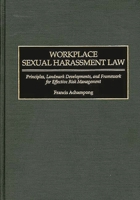 Workplace Sexual Harassment Law: Principles, Landmark Developments, and Framework for Effective Risk Management 1567203043 Book Cover