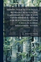 Mining Association Rules Between Credits in the Leadership in Energy and Environmental Design for New Construction Green Building Asssessment System 1025140516 Book Cover