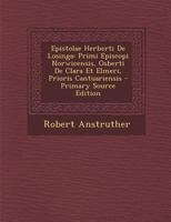 Epistolae Herberti De Losinga: Primi Episcopi Norwicensis, Osberti De Clara Et Elmeri, Prioris Cantuariensis 1287968368 Book Cover