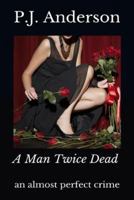 A Man Twice Dead: an almost perfect crime 1838341005 Book Cover
