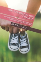 HOW TO RAISE END TIME CHILDREN: UPHOLDING BIBLICAL STANDARDS ON PARENTING IN THE FACE OF EVER CHANGING STATE LAWS. B08KHGDVG5 Book Cover