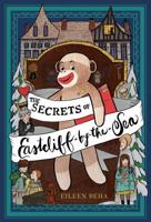 The Secrets of Eastcliff-by-the-Sea: The Story of Annaliese Easterling & Throckmorton, Her Simply Remarkable Sock Monkey 1442498404 Book Cover