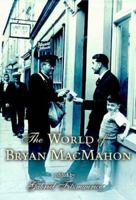The World of Bryan MacMahon: Essays from the Bryan MacMahon Symposium 1856354679 Book Cover