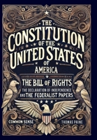 The Constitution of the United States of America, The Declaration of Independence, The Bill of Rights, Common Sense, and The Federalist Papers (Collector's Edition) (Laminated Hardback with Jacket) 1998621774 Book Cover