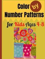 Color by Number Patterns for Kids Ages 4-8: Easy Large Print Birds, Flowers, Animals and Pretty Patterns Coloring Book. B09DF89RVX Book Cover