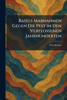 Basels Mabnahmen Gegen Die Pest in Den Verflossenen Jahrhunderten (German Edition) 1025291166 Book Cover