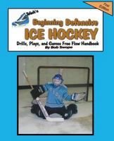 Teach'n Beginning Defensive Ice Hockey Drills, Plays, and Games Free Flow Handbook 0991115198 Book Cover