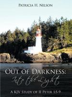 Out of Darkness: Into the Light: A KJV Study of II Peter 1:5-9 1449724582 Book Cover