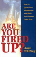 Are You Fired Up? How to Ignite Your Enthusiasm and Make Your Dreams Come True 0938716352 Book Cover