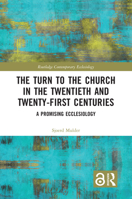 The Turn to The Church in The Twentieth and Twenty-First Centuries: A Promising Ecclesiology 1032052856 Book Cover