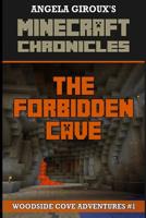 The Forbidden Cave (Minecraft Adventures - A Minecraft Novel): Minecraft Chronicles, Book 1 1500846147 Book Cover