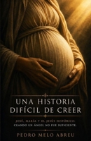 Una Historia Difícil de Creer: José, María y el Jesús histórico: cuando un ángel no fue suficiente. (Spanish Edition) B0H2QND3YD Book Cover