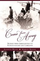 Come From Away: Nurses who Immigrated to Newfoundland and Labrador 1550813595 Book Cover