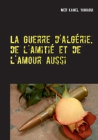 La Guerre d'Algérie, de l'amitié et de l'amour aussi (French Edition) 2322233927 Book Cover