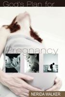 God's Plan for Pregnancy 0977567125 Book Cover