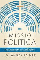 Missio Politica: The Mission of Church and Politics 1783683511 Book Cover