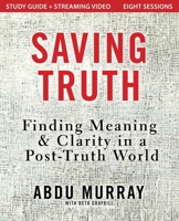 Saving Truth Study Guide plus Streaming Video: Finding Meaning and Clarity in a Post-Truth World 0310178134 Book Cover