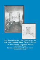 My Internment and Testimony at the Nuremberg War Crimes Trial: The Account of Friedrich Rainer, Austrian Nazi 0773408037 Book Cover