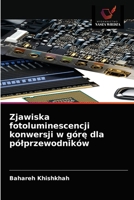Zjawiska fotoluminescencji konwersji w górę dla pólprzewodników 6203242764 Book Cover