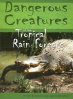 Dangerous Creatures Of The Tropical Rainforests (Dangerous Creatures) 1583407693 Book Cover