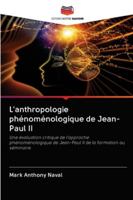 L'anthropologie phénoménologique de Jean-Paul II: Une évaluation critique de l'approche phénoménologique de Jean-Paul II de la formation au séminaire 6200996369 Book Cover