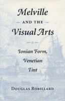 Melville and the Visual Arts: Ionian Form, Venetian Tint 0873385756 Book Cover