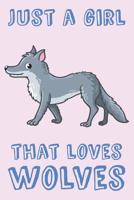 Just A Girl That Loves Wolves: Wolf Loving Girl Gift Notebook: Medium Spacing Between Lines 1076381790 Book Cover