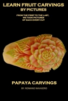 LEARN FRUIT CARVINGS BY PICTURES!: PAPAYA CARVINGS B0F8C3NK9R Book Cover
