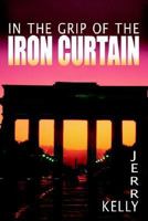 In The Grip of The Iron Curtain 1425913342 Book Cover