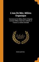 L'Eau de Mer, Milieu Organique: Constance Du Milieu Marin Originel, Comme Milieu Vital Des Cellules, � Travers La S�rie Animale 0344182274 Book Cover