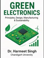Green Electronics: Principles, Design, Manufacturing & Sustainability B0G4K2LR9H Book Cover