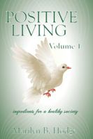 Positive Living Vol 1: Ingredients for a Healthy Society B0G2CRDGH5 Book Cover
