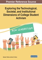 Exploring the Technological, Societal, and Institutional Dimensions of College Student Activism 1522586938 Book Cover