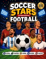 Soccer Stars of International Football: Players, Countries, Legends, Records, & Fun Facts 1067475990 Book Cover